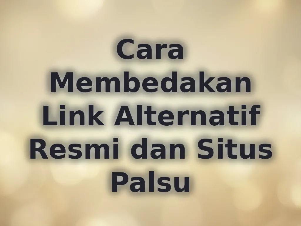 Cara Membedakan Link Alternatif Resmi dan Situs Palsu